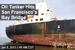 Oil Tanker Hits San Francisco&#39;s Bay Bridge
