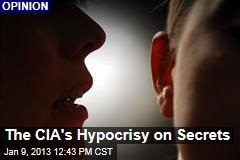 The CIA&#39;s Hypocrisy on Secrets