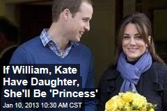 If William, Kate Have Daughter, She&#39;ll Be &#39;Princess&#39;