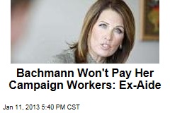 Ex-Bachmann Aide: She Won&#39;t Pay Her Bills