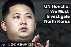UN Honcho: We Must Investigate North Korea