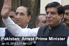 Pakistan: Arrest Prime Minister