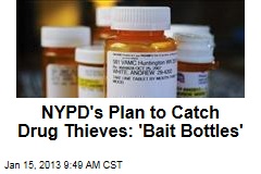 NYPD&#39;s Plan to Catch Drug Thieves: &#39;Bait Bottles&#39;