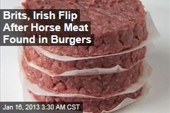 Brits, Irish Flip After Horse Meat Found in Burgers
