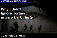 Why I Didn&#39;t Ignore Torture in Zero Dark Thirty