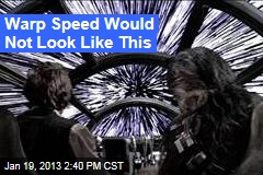 How Warp Speed Would Really Look
