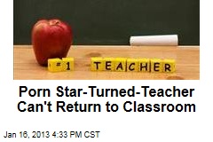 Porn-Star-Turned-Teacher Can&#39;t Return to Classroom
