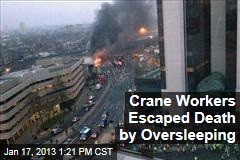 Crane Workers Escaped Death by Oversleeping