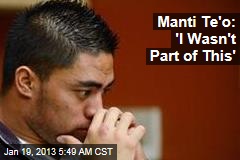 Manti Te&#39;o: &#39;I Wasn&#39;t Part of This&#39;
