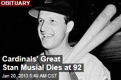Cardinals&#39; Great Stan Musial Dies at 92