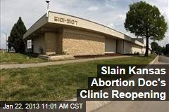 Slain Kansas Abortion Doc&#39;s Clinic Reopening