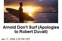 Arnold Don't Surf (Apologies to Robert Duvall)
