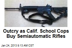Outcry as Calif. School Cops Buy Semiautomatic Rifles