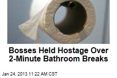 Bosses Held Hostage Over 2-Minute Bathroom Breaks