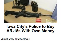 Iowa City&#39;s Police to Buy AR-15s With Own Money