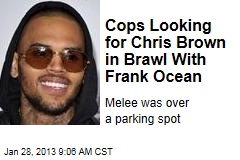Cops Looking for Chris Brown in Brawl With Frank Ocean
