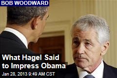 What Hagel Said to Impress Obama