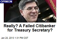 Really? A Failed Citibanker for Treasury Secretary?