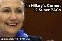 In Hillary&#39;s Corner: 2 Super PACs