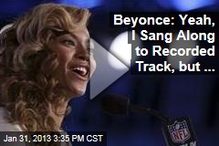 Beyonce: Yeah, I Sang Along to Recorded Track