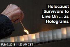 Holocaust Survivors to Live On ... as Holograms