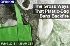 The Gross Ways That Plastic-Bag Bans Backfire