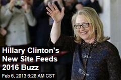 Hillary Clinton&#39;s New Site Feeds 2016 Buzz