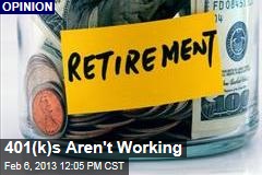 401(k)s Aren&#39;t Working