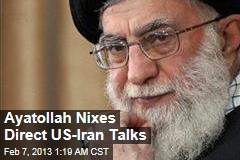 Iran&#39;s Supreme Leader Nixes Direct US Talks