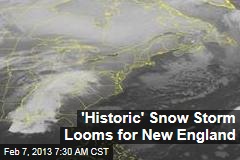 &#39;Historic&#39; Snow Storm Looms for New England
