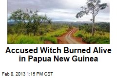 Accused Witch Burned Alive in Papua New Guinea