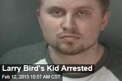Larry Bird&#39;s Kid Arrested