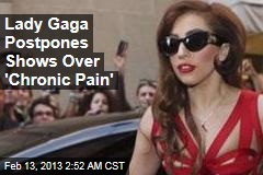 Lady Gaga Postpones Shows Over &#39;Chronic Pain&#39;
