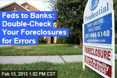 Feds to Banks: Double-Check Your Foreclosures for Errors