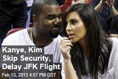 Kanye, Kim Skip Security, Delay JFK Flight