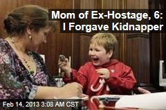 Mom of Ex-Hostage, 6: I Forgave Kidnapper