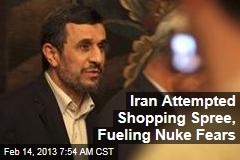 Iran Attempted Shopping Spree, Fueling Nuke Fears