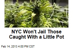 NYC Won&#39;t Jail Those Caught With a Little Pot