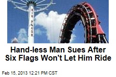 Hand-less Man Sues After Six Flags Won&#39;t Let Him Ride