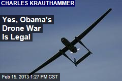 Yes, Obama&#39;s Drone War Is Legal
