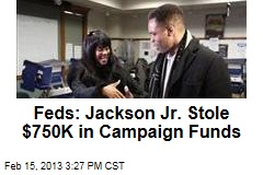 Feds: Jackson Jr. Stole $750K in Campaign Funds