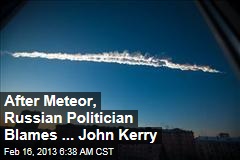 After Meteor, Russian Politician Blames ... John Kerry