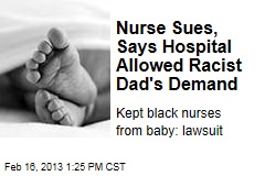 Nurse Sues, Says Hospital Allowed Racist Dad&#39;s Demand