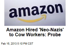 Amazon Hired &#39;Neo-Nazis&#39; to Cow Workers: Probe