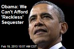 Obama: We Can&#39;t Afford &#39;Reckless&#39; Sequester