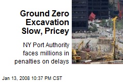 Ground Zero Excavation Slow, Pricey