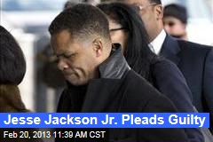 Jesse Jackson Jr. Pleads Guilty
