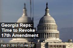 Georgia Reps: Time to Revoke 17th Amendment