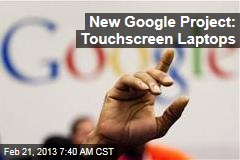 New Google Project: Touchscreen Laptops