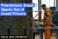 Palestinians Sneak Sperm Out of Israeli Prisons